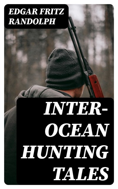 Inter-Ocean Hunting Tales, Edgar Fritz Randolph