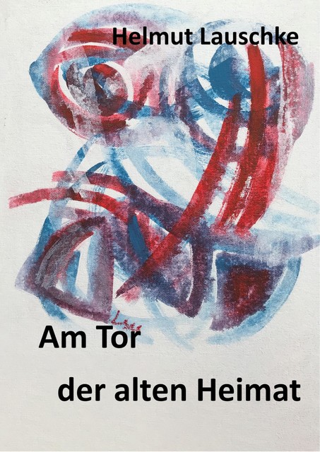 Am Tor der alten Heimat, Helmut Lauschke