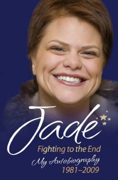 Jade Goody – Fighting to the End: My Autobiography 1981–2009, Jade Goody