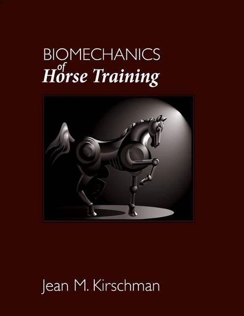 Biomechanics of Horse Training, Jean M Kirschman