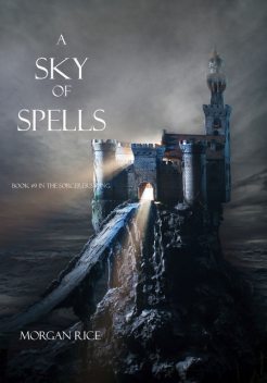 A Sky of Spells (Book #9 in the Sorcerer's Ring), Morgan Rice