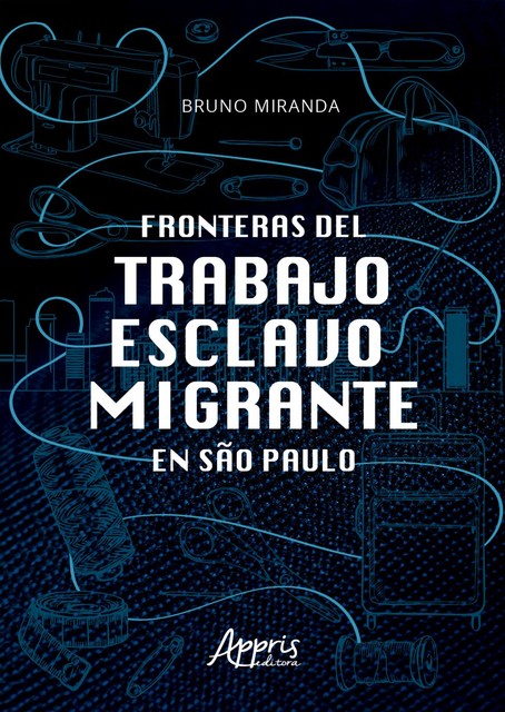Fronteras Del Trabajo Esclavo Migrante en São Paulo, Bruno Miranda