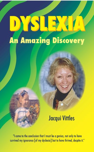 Dyslexia - An Amazing Discovery, Jacqui Vittles