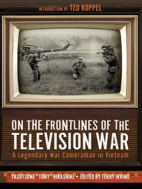 On the Frontlines of the Television War, Terry Irving, Ted Koppel, Yasutsune Hirashiki