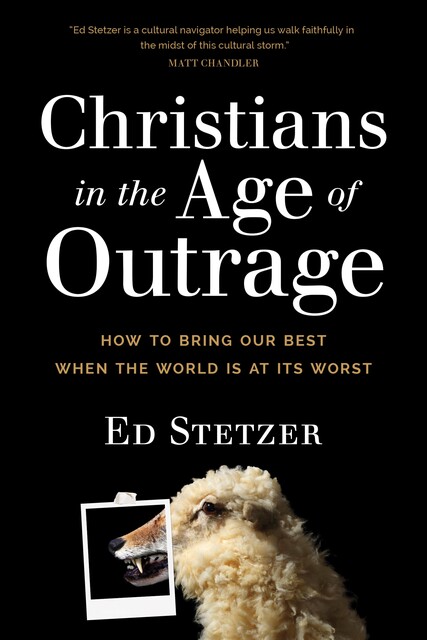 Christians in the Age of Outrage, Ed Stetzer