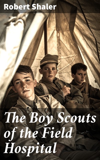 The Boy Scouts of the Field Hospital, Robert Shaler