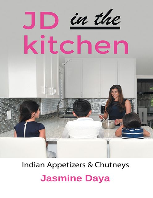 JD in the Kitchen: Indian Appetizers & Chutneys, Jasmine Daya