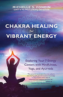 Chakra Healing for Vibrant Energy, Michelle S.Fondin