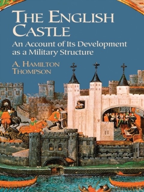 The English Castle, A.Hamilton Thompson