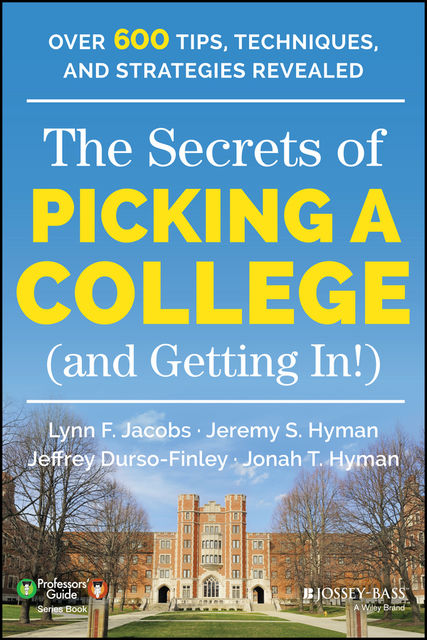 The Secrets of Picking a College (and Getting In!), Jeremy S.Hyman, Lynn F.Jacobs, Jeffrey Durso-Finley, Jonah T. Hyman