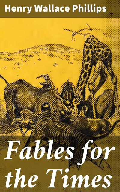 Fables for the Times, Henry Wallace Phillips