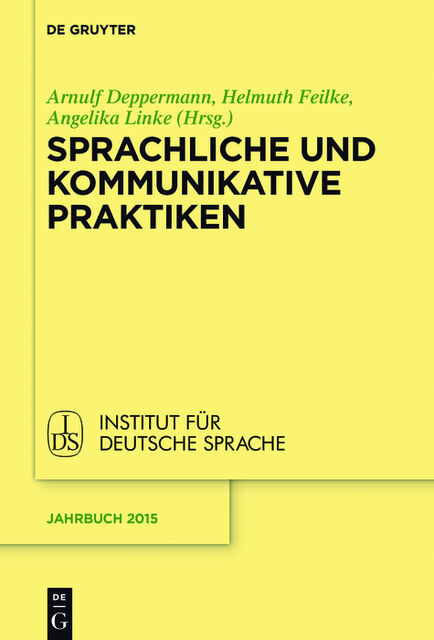 Sprachliche und kommunikative Praktiken, Angelika Linke, Helmuth Feilke, Herausgegeben von Arnulf Deppermann