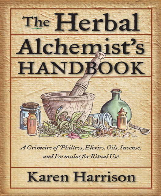 The Herbal Alchemist's Handbook, Karen Harrison