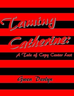 Taming Catherine: A Tale of Copy Center Lust, Gwen Devlyn
