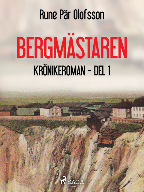 Bergmästaren : krönikeroman, del 1, Rune Pär Olofsson