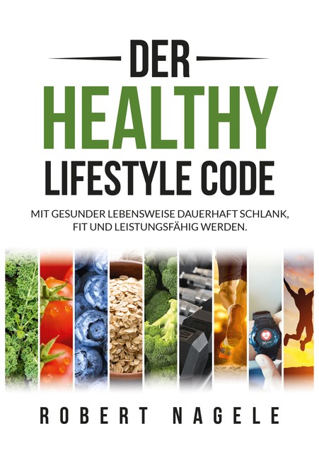 Der Healthy Lifestyle Code, Robert Nagele