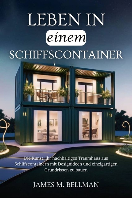 Leben in einem Schiffscontainer, James M. Bellman