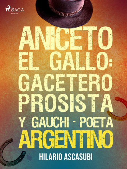 Aniceto el Gallo: gacetero prosista y gauchi-poeta argentino, Hilario Ascasubi