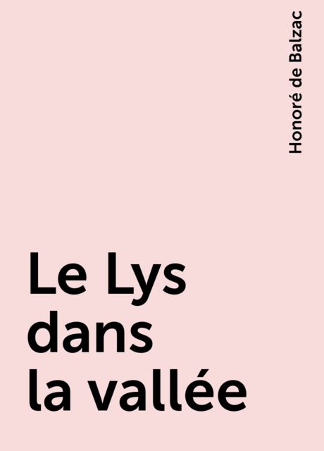 Le Lys dans la vallée, Honoré de Balzac