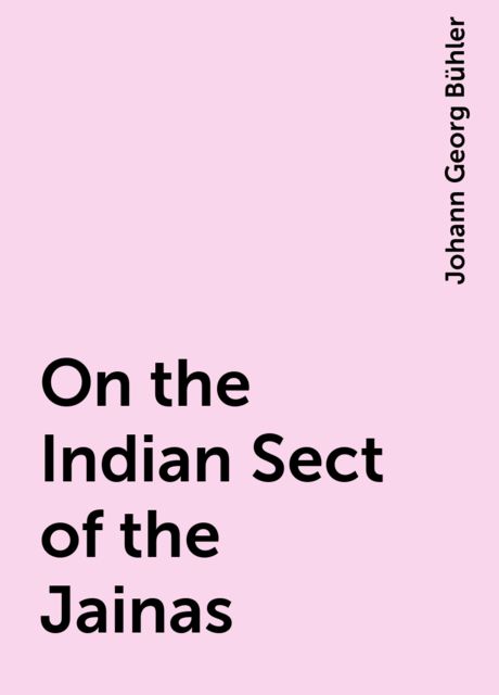 On the Indian Sect of the Jainas, Johann Georg Bühler