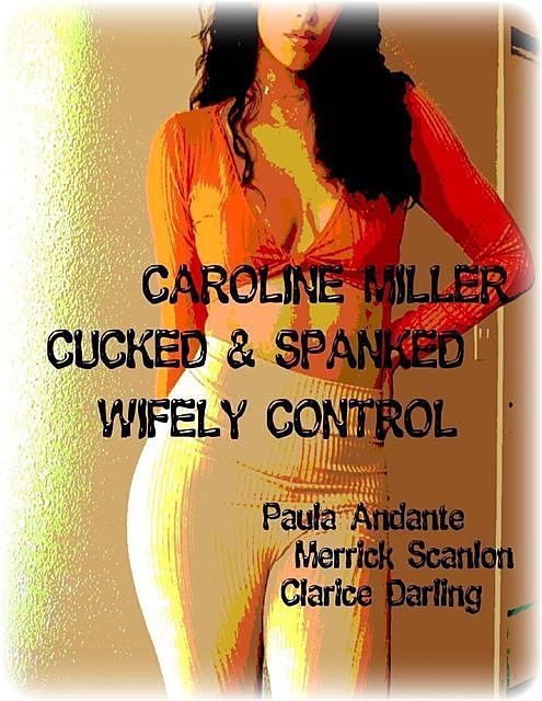 Caroline Miller – Cucked & Spanked – Wifely Control, Clarice Darling, Merrick Scanlon, Paula Andante
