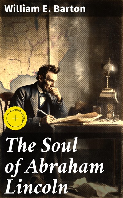 The Soul of Abraham Lincoln, William E. Barton