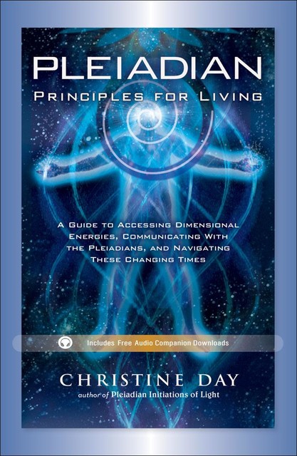 Pleiadian Principles For Living, Christine Day
