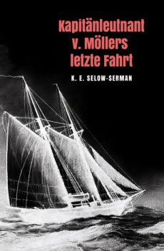 Kapitänleutnant v. Möllers letzte Fahrt, K.E. Selow-Serman