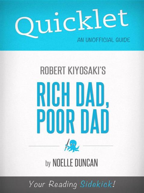 Quicklet on Rich Dad, Poor Dad by Robert Kiyosaki, Noelle Duncan