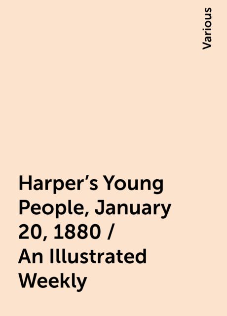 Harper's Young People, January 20, 1880 / An Illustrated Weekly, Various