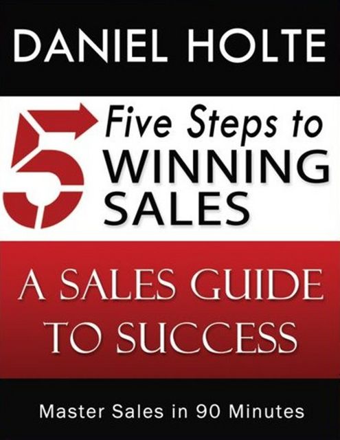 Five Steps to Winning Sales, Daniel Holte, Darla Swanson