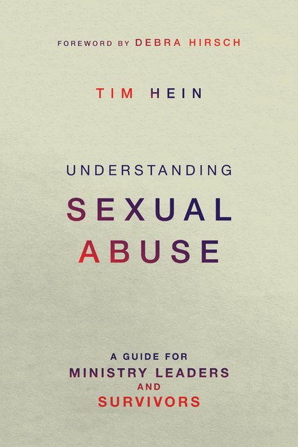 Understanding Sexual Abuse, Tim Hein