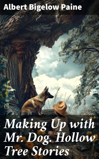 Making Up with Mr. Dog. Hollow Tree Stories, Albert Bigelow Paine