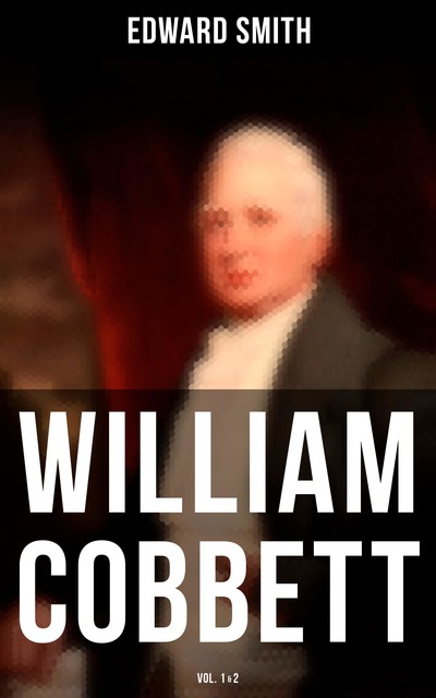 William Cobbett (Vol.1&2), Edward Smith