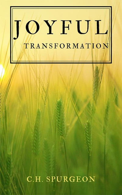 Joyful Transformation, C.H.Spurgeon