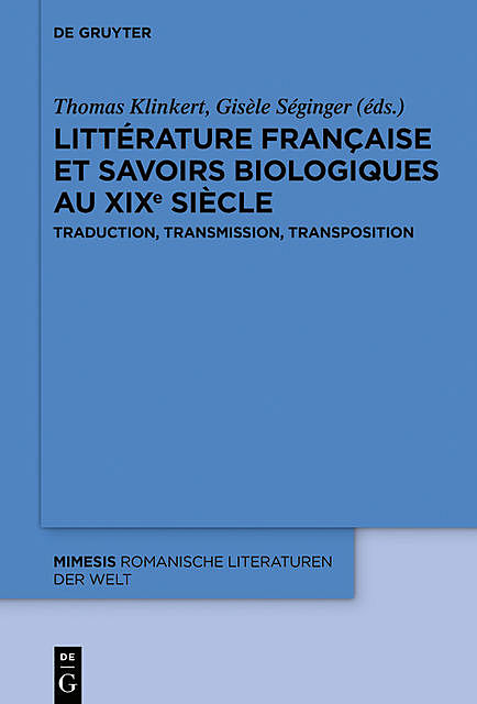 Littérature française et savoirs biologiques au XIXe siècle, Gisèle Séginger, Thomas Klinkert