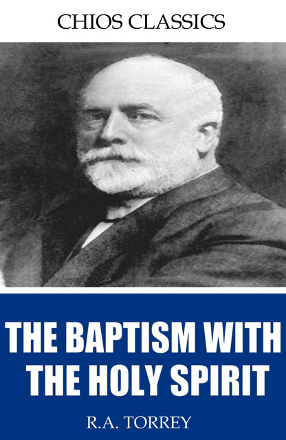 The Baptism with the Holy Spirit, R.A.Torrey