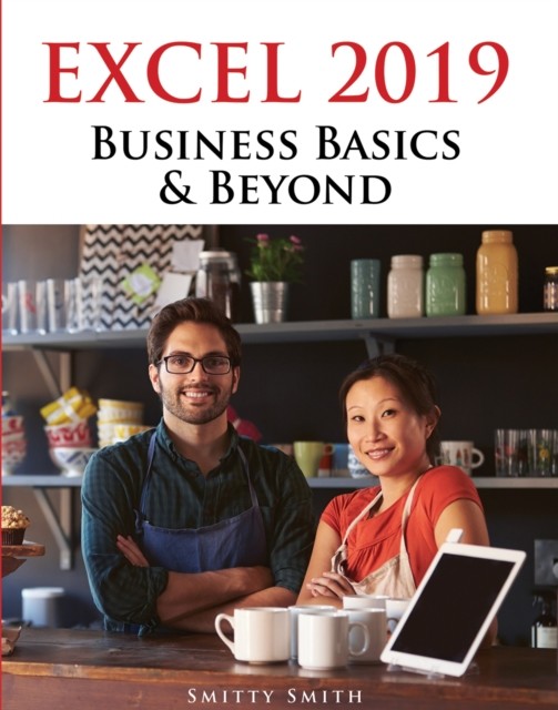 Excel 2019 – Business Basics & Beyond, Chris Smith