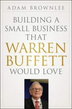 Building a Small Business that Warren Buffett Would Love, Adam Brownlee