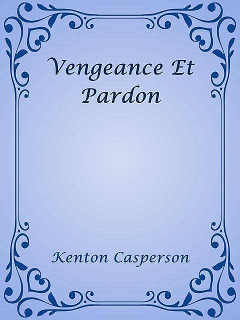 Vengeance Et Pardon, Kenton Casperson