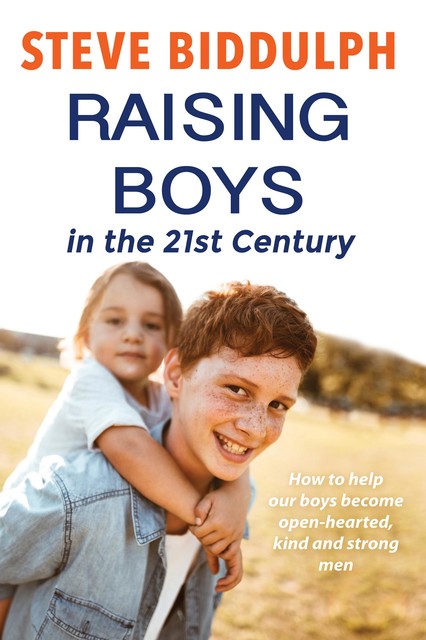Raising Boys in the Twenty-First Century, Steve Biddulph
