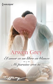 El amor es un libro en blanco – Mi paraíso eres tú, Arwen Grey