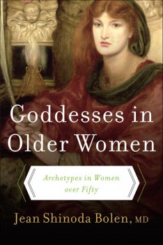Goddesses in Older Women, Jean Shinoda Bolen