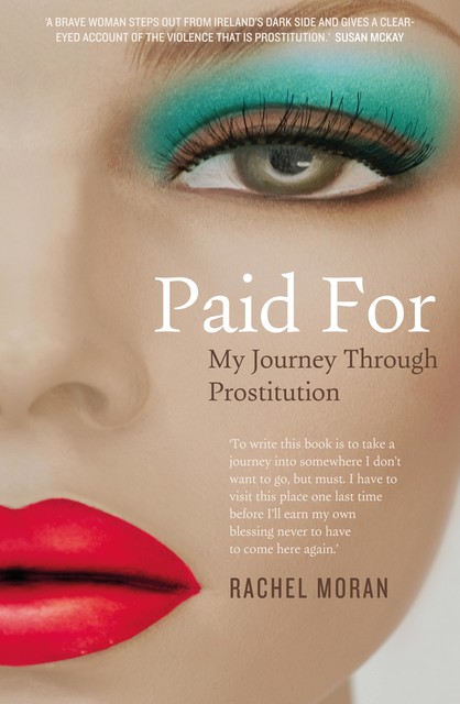 Paid For – My Journey through Prostitution, Rachel Moran