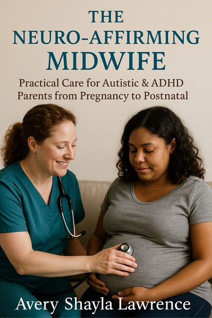 The Neuro-Affirming Midwife, Avery Shayl Lawrence