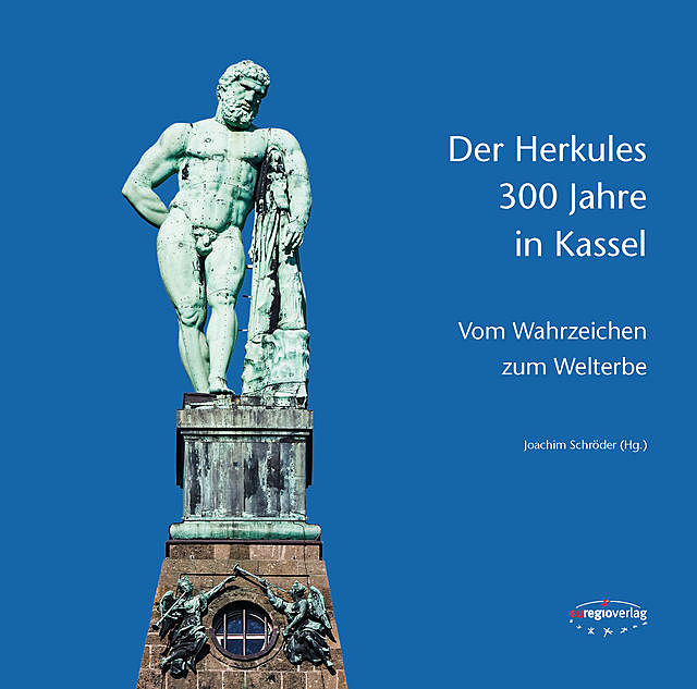 Der Herkules: 300 Jahre in Kassel, Joachim Schröder