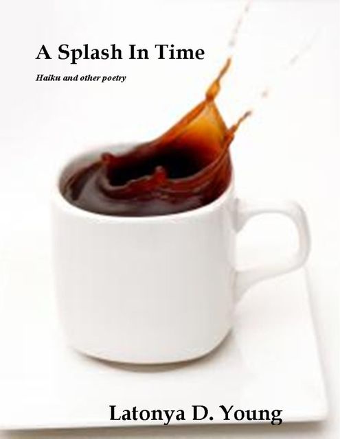 A Splash in Time, Latonya D.Young