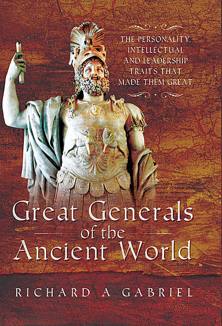 Great Generals of the Ancient World, Richard A Gabriel