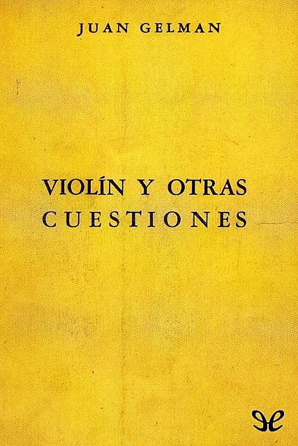 Violín y otras cuestiones, Juan Gelman