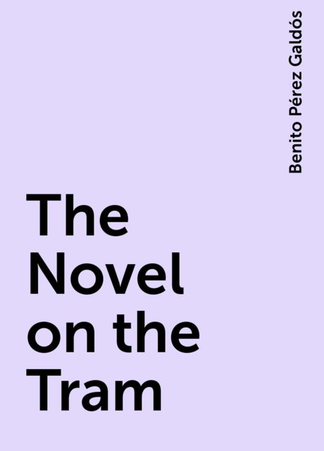 The Novel on the Tram, Benito Pérez Galdós
